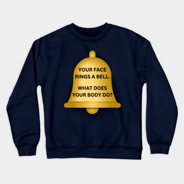 Your Face Rings A Bell Crewneck Sweatshirt by Spatski